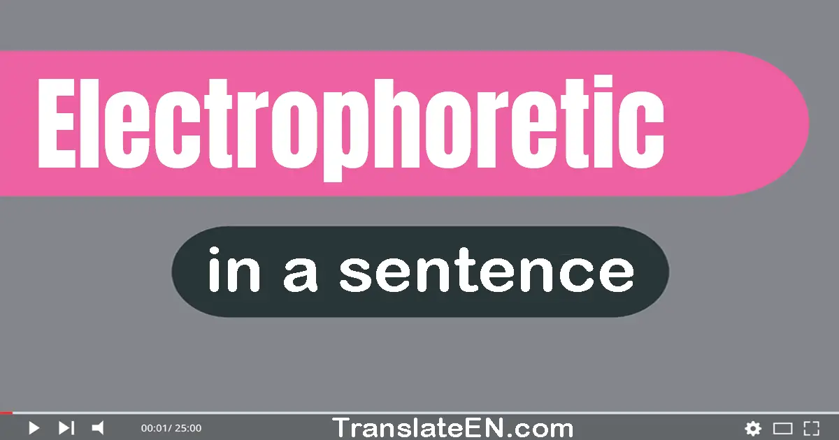 Electrophoretic in a sentence