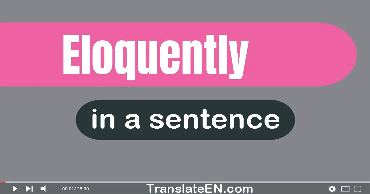 Use "eloquently" in a sentence | "eloquently" sentence examples