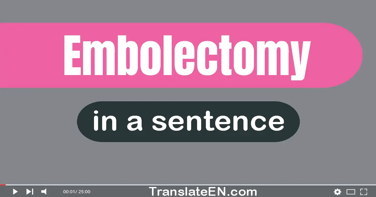 Embolectomy in a sentence