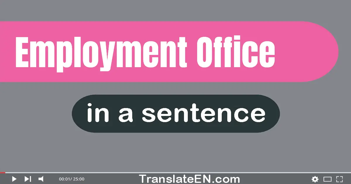 Use "employment office" in a sentence | "employment office" sentence examples