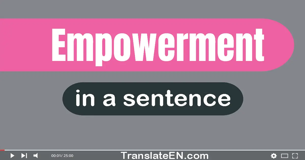 Use "empowerment" in a sentence | "empowerment" sentence examples