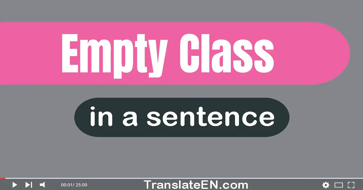 Use "empty class" in a sentence | "empty class" sentence examples