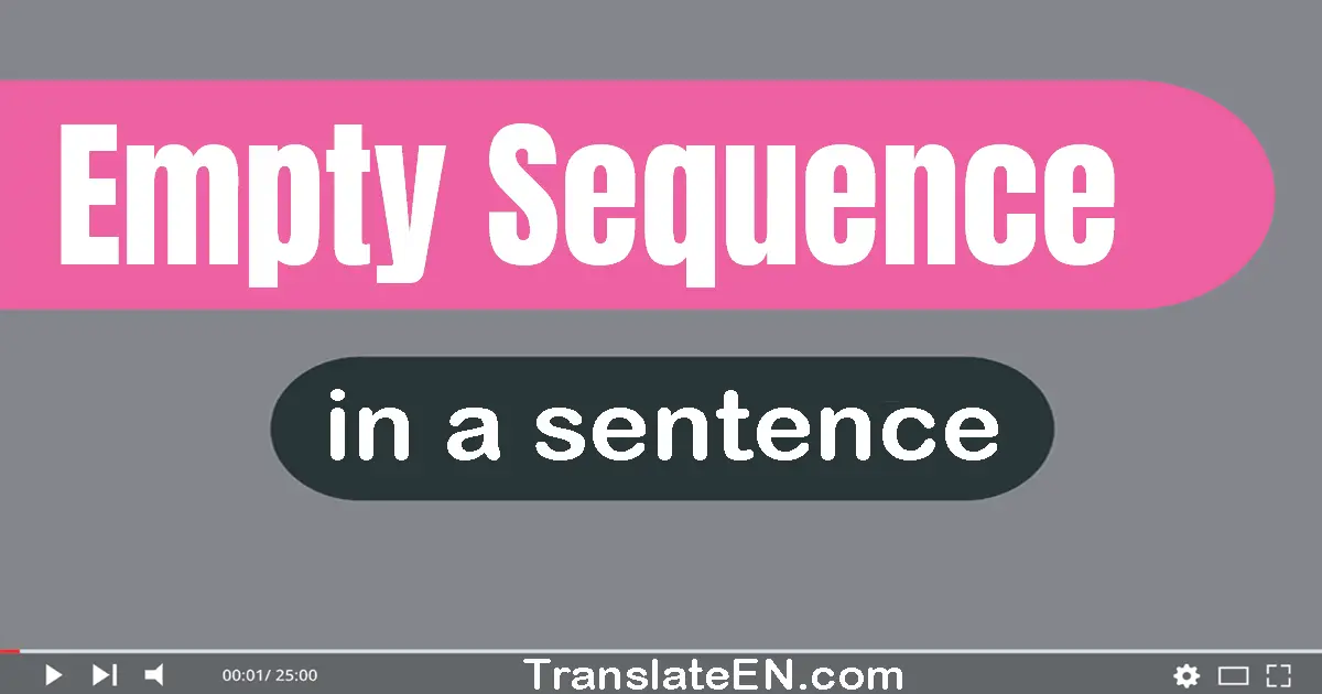 Use "empty sequence" in a sentence | "empty sequence" sentence examples