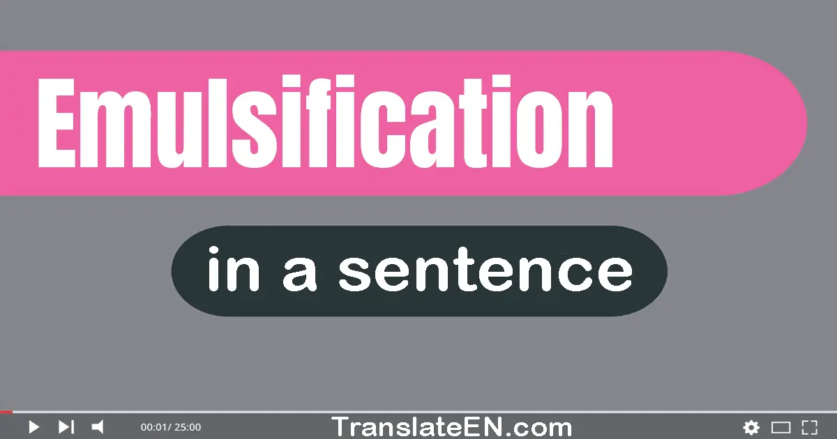 Use "emulsification" in a sentence | "emulsification" sentence examples