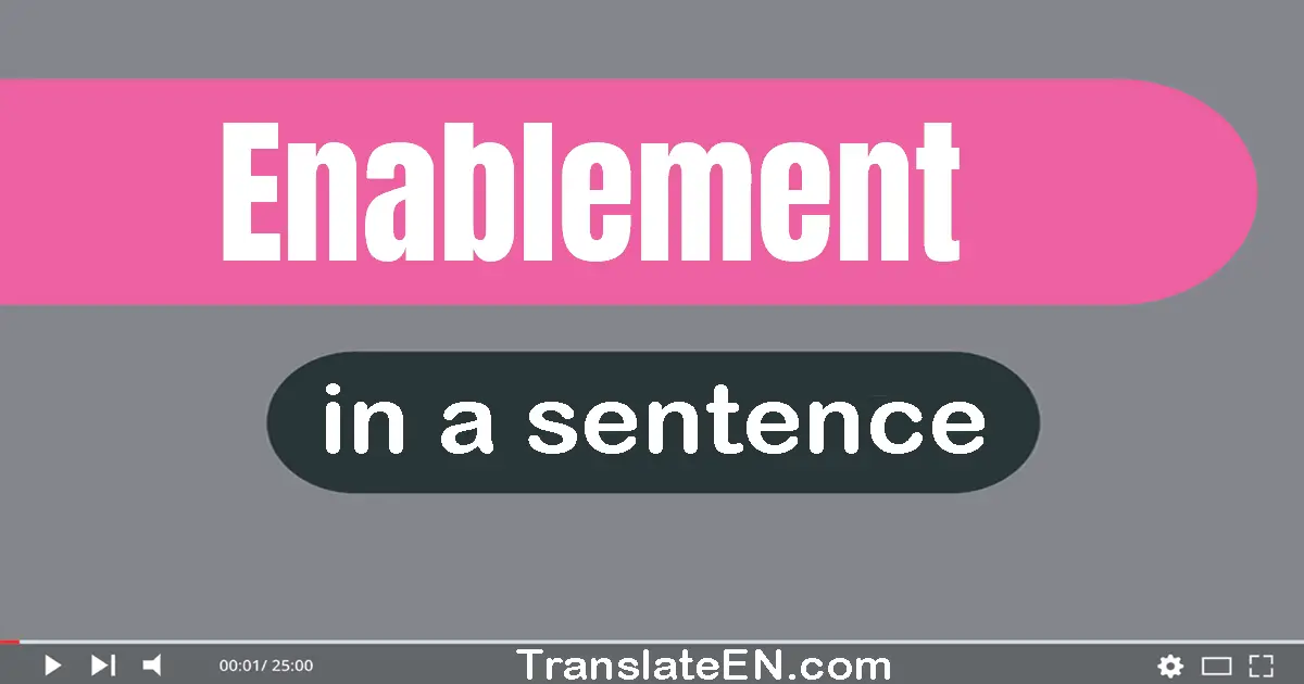 Use "enablement" in a sentence | "enablement" sentence examples