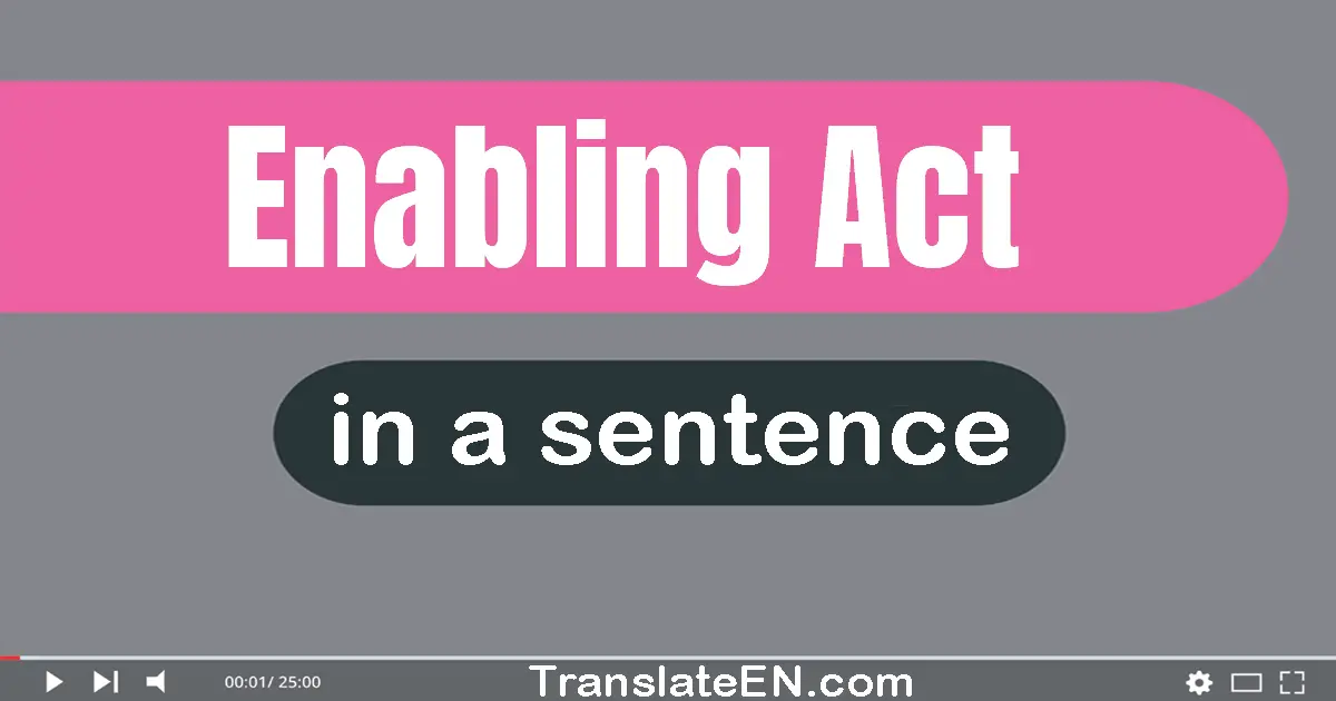 Use "enabling act" in a sentence | "enabling act" sentence examples