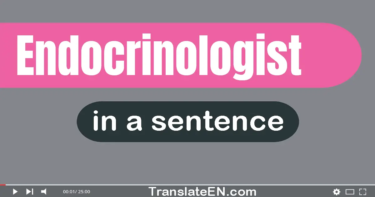 Endocrinologist in a sentence