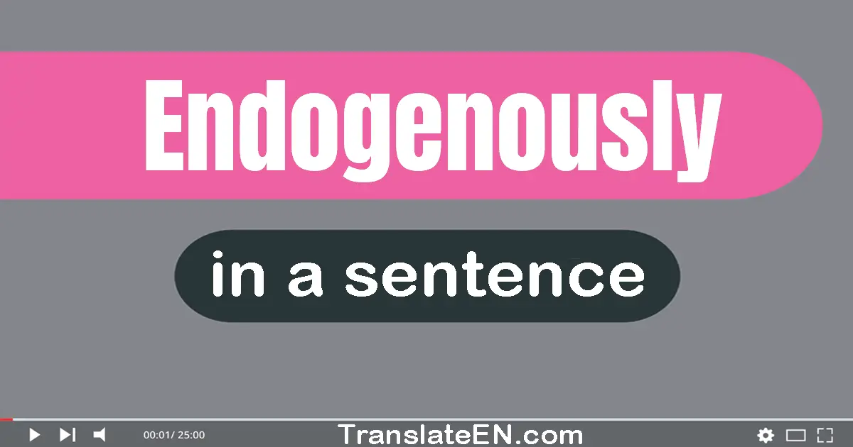 Endogenously in a sentence