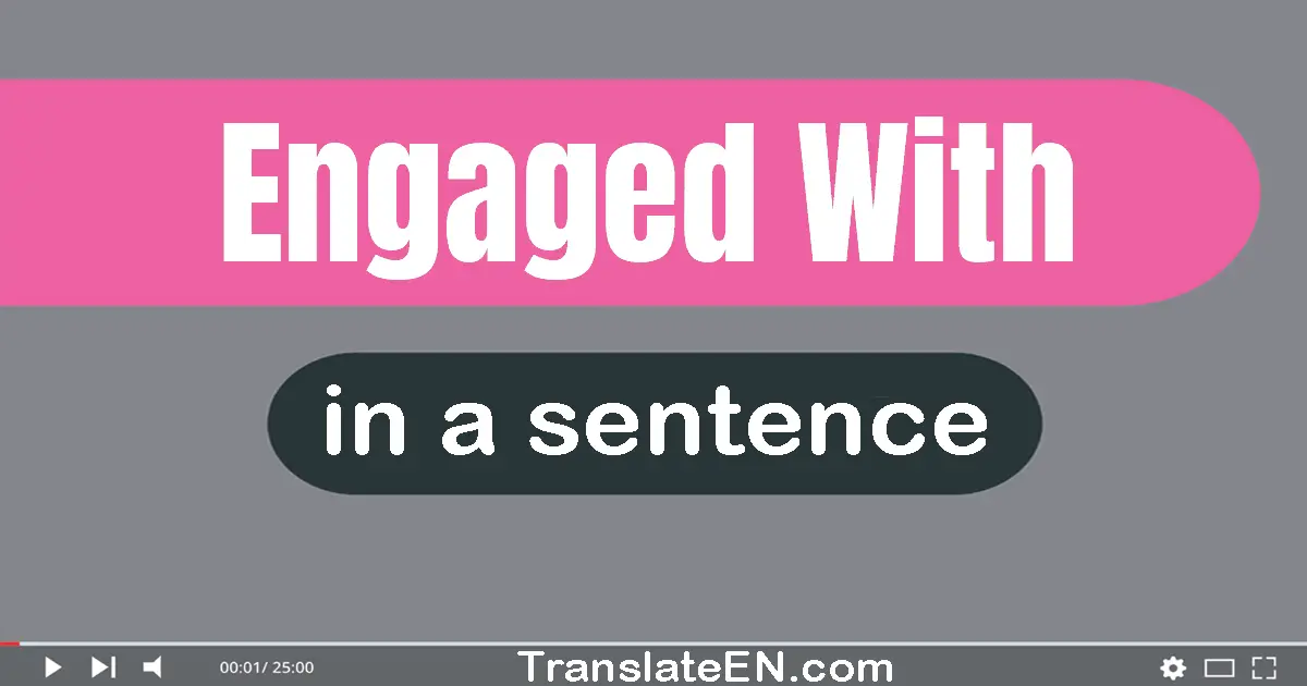 Engaged With in a sentence