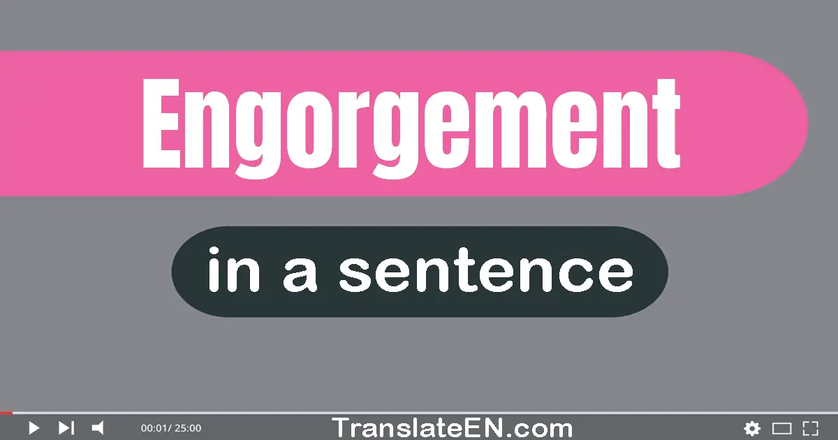 Engorgement in a sentence