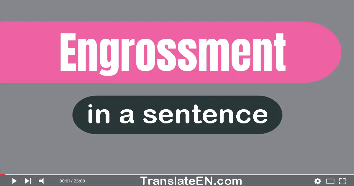 Engrossment in a sentence