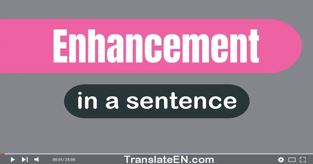 Enhancement in a sentence