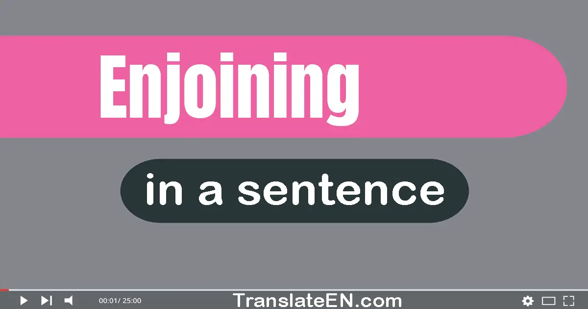 Use "enjoining" in a sentence | "enjoining" sentence examples
