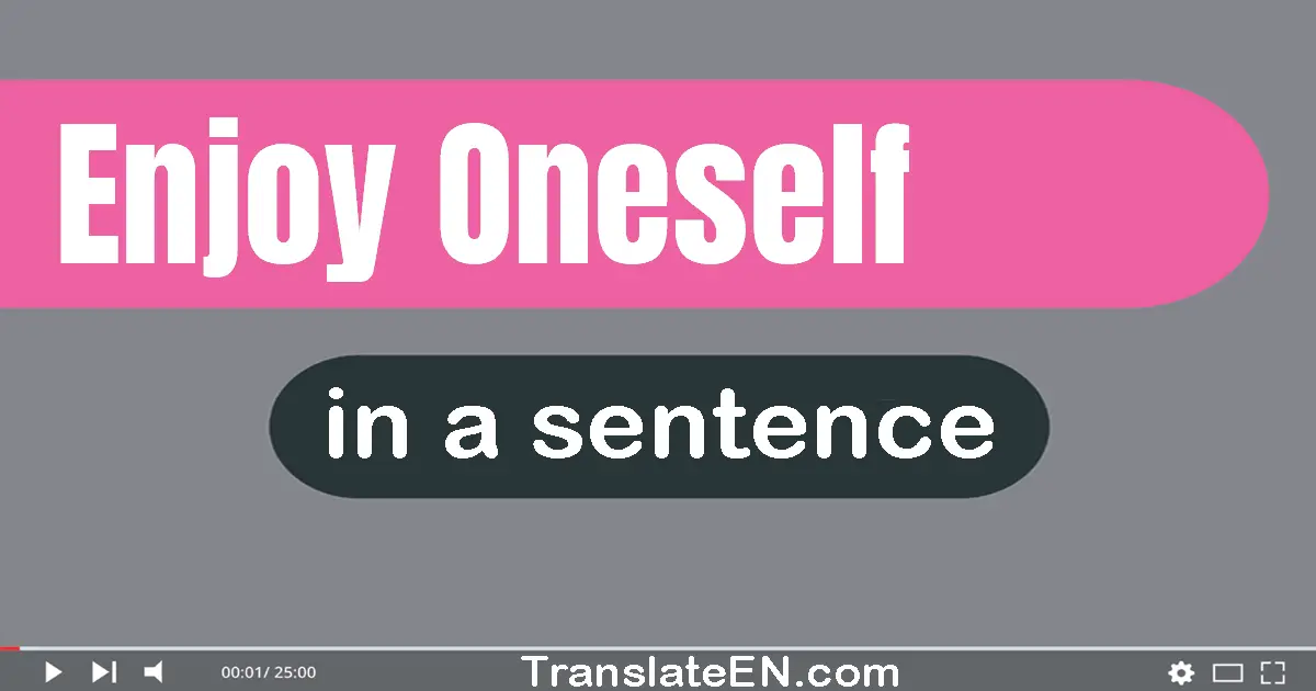 Use "enjoy oneself" in a sentence | "enjoy oneself" sentence examples