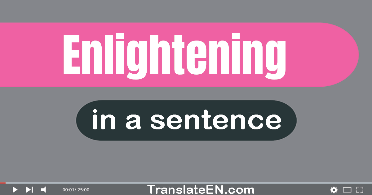 Use "enlightening" in a sentence | "enlightening" sentence examples
