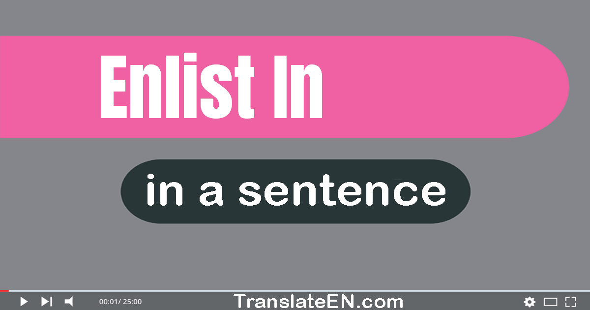 Use "enlist in" in a sentence | "enlist in" sentence examples