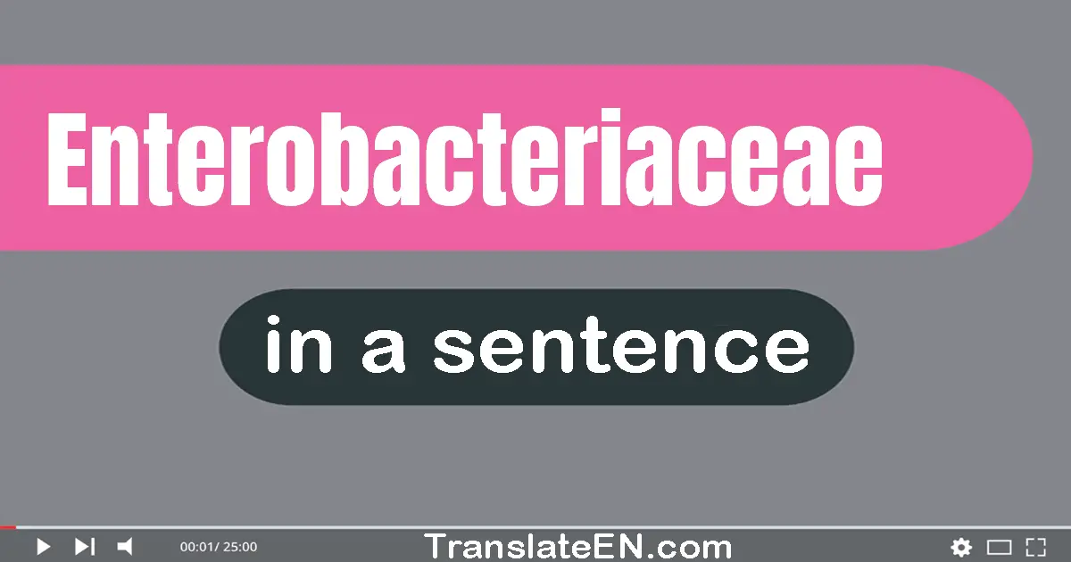 Enterobacteriaceae in a sentence