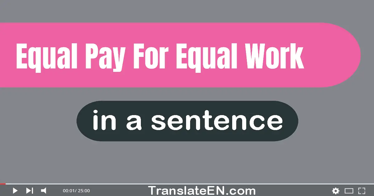 Equal Pay For Equal Work in a sentence