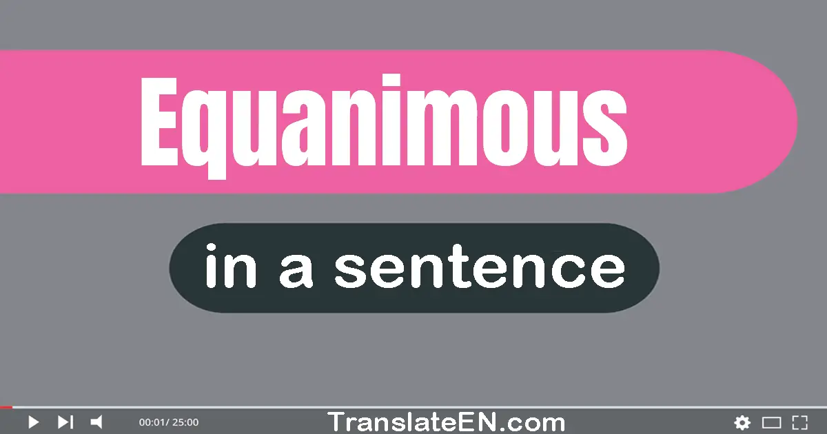 Use "equanimous" in a sentence | "equanimous" sentence examples