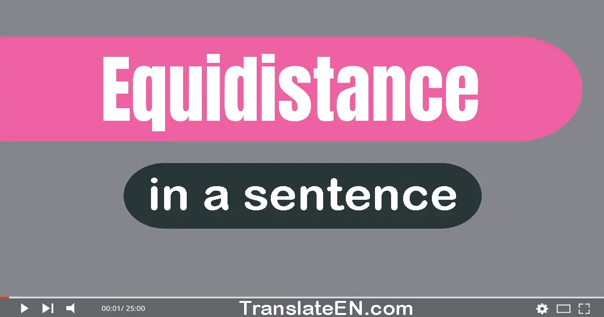 Use "equidistance" in a sentence | "equidistance" sentence examples