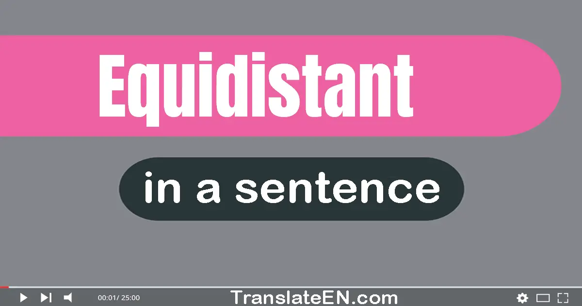 Use "equidistant" in a sentence | "equidistant" sentence examples