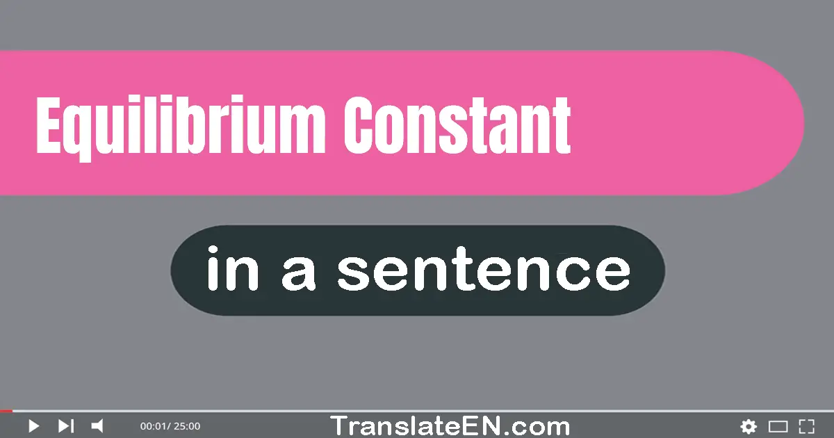 Use "equilibrium constant" in a sentence | "equilibrium constant" sentence examples