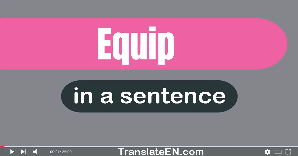 Use "equip" in a sentence | "equip" sentence examples