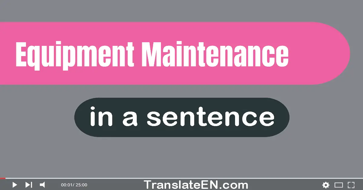 Use "equipment maintenance" in a sentence | "equipment maintenance" sentence examples