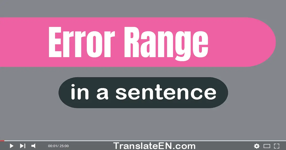 Use "error range" in a sentence | "error range" sentence examples