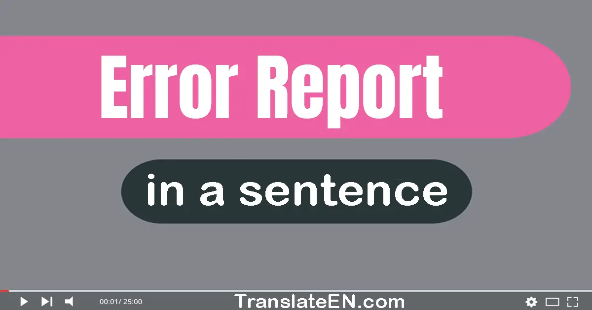 Use "error report" in a sentence | "error report" sentence examples
