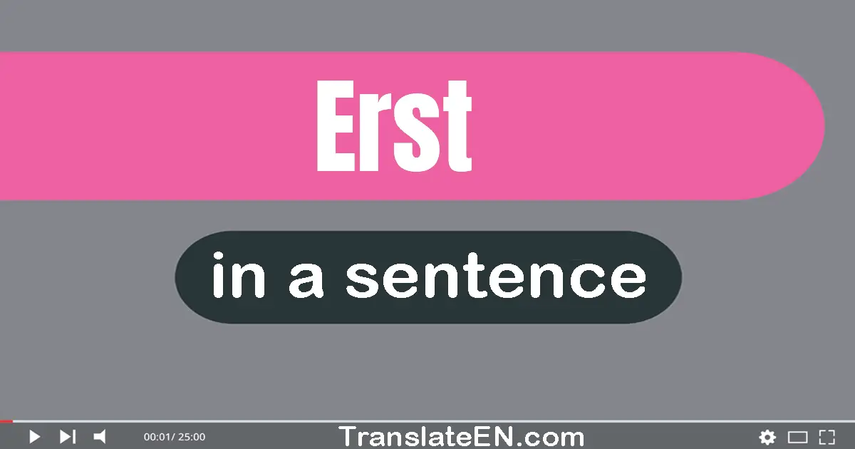 Use "erst" in a sentence | "erst" sentence examples