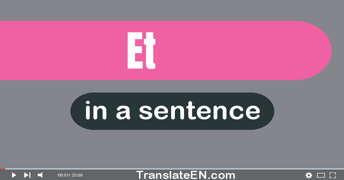 Use "et" in a sentence | "et" sentence examples