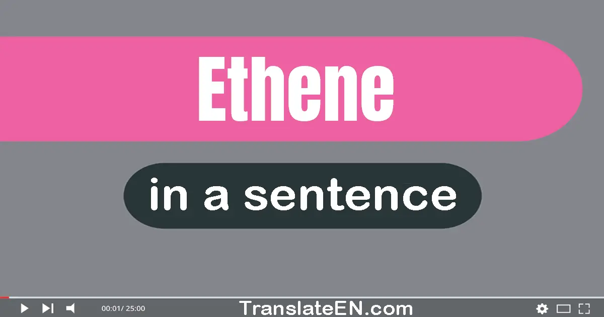 Use "ethene" in a sentence | "ethene" sentence examples