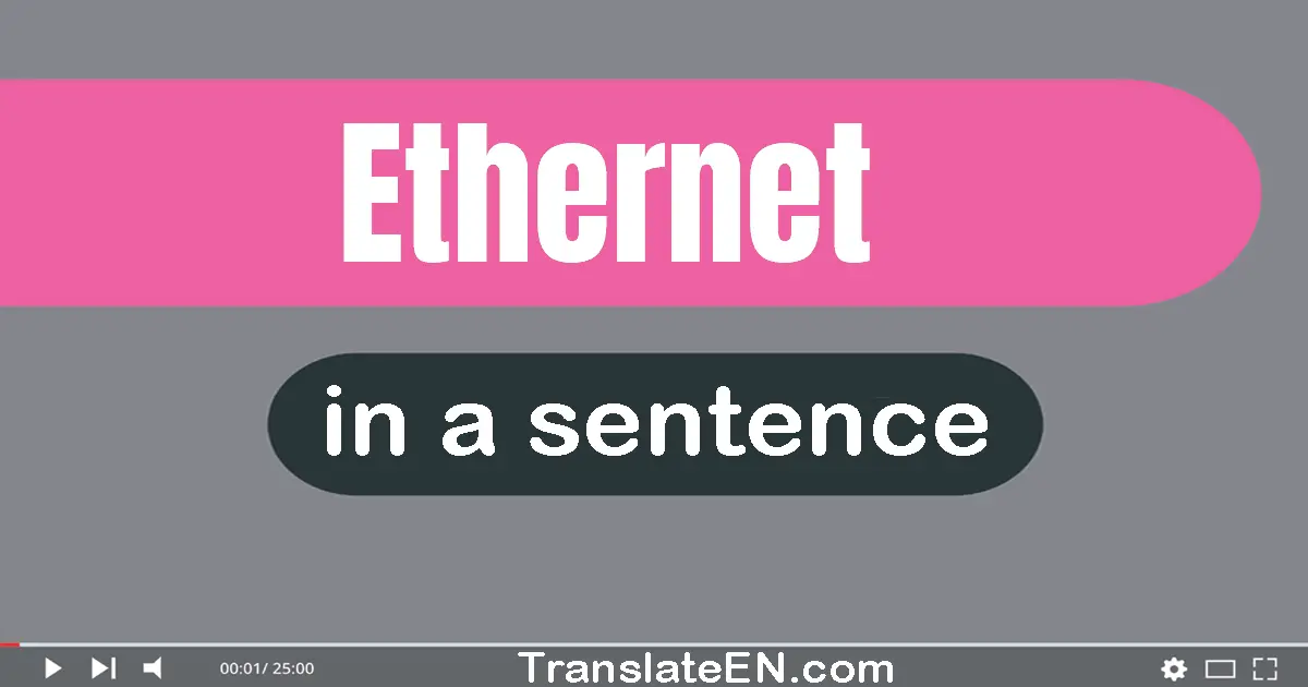 Use "ethernet" in a sentence | "ethernet" sentence examples