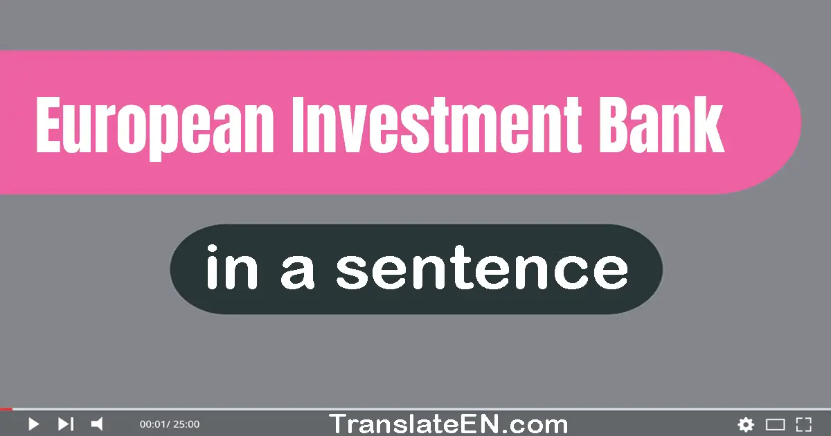 Use "European investment bank" in a sentence | "European investment bank" sentence examples