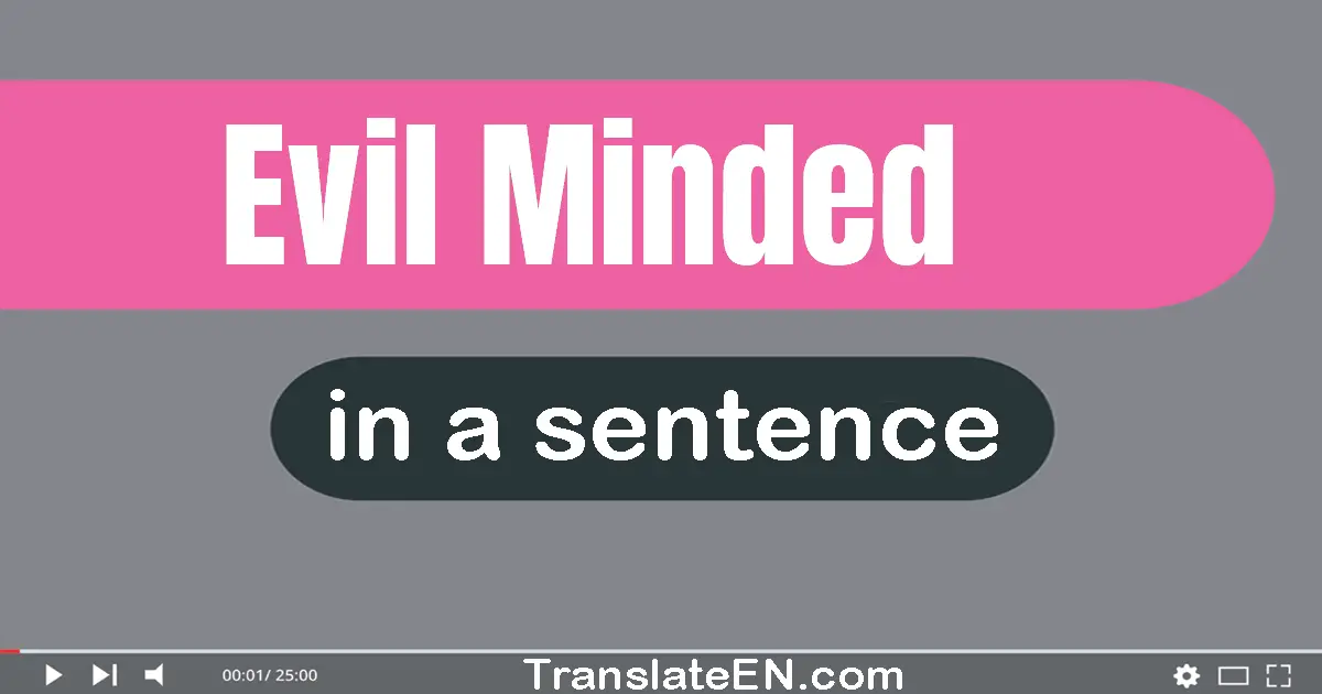 Use "evil-minded" in a sentence | "evil-minded" sentence examples
