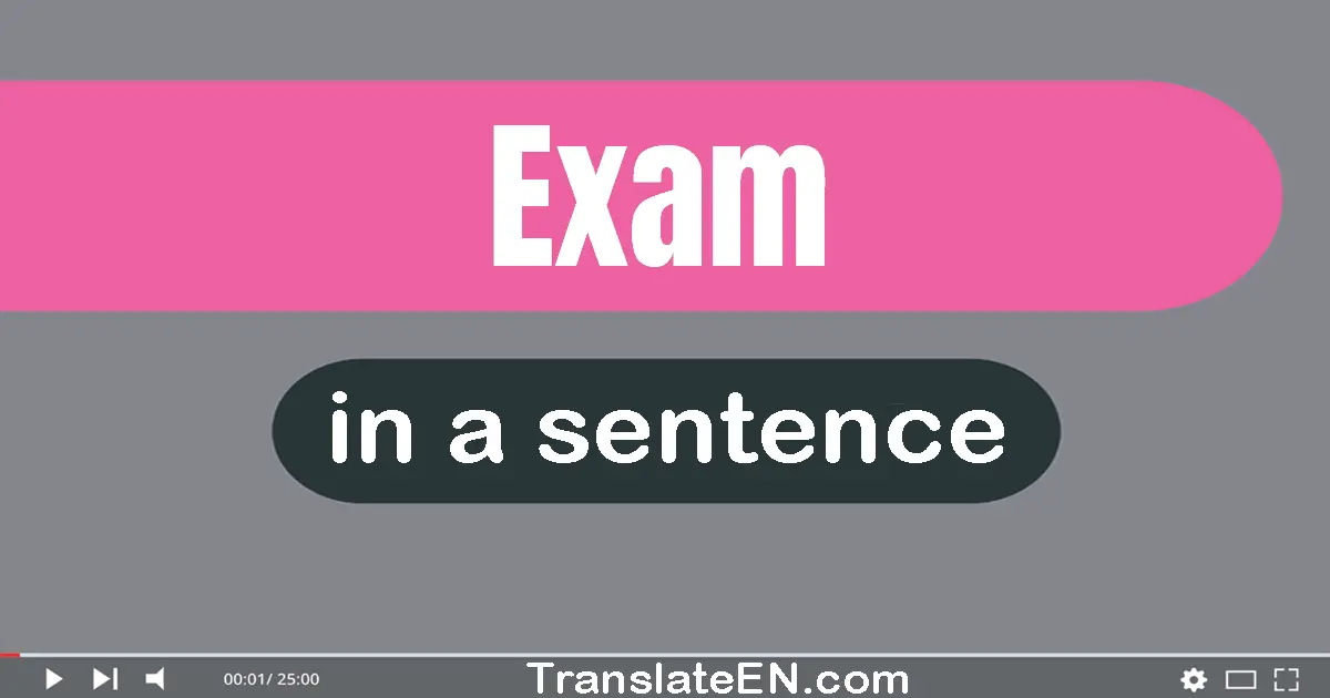 Use "exam" in a sentence | "exam" sentence examples