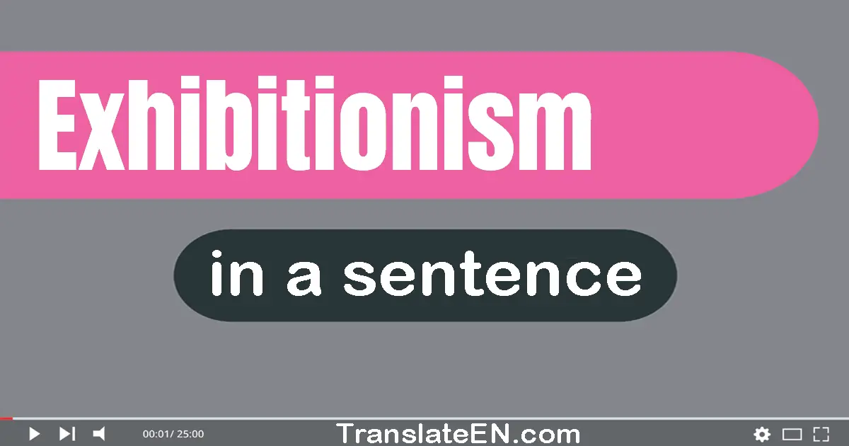 Exhibitionism in a sentence