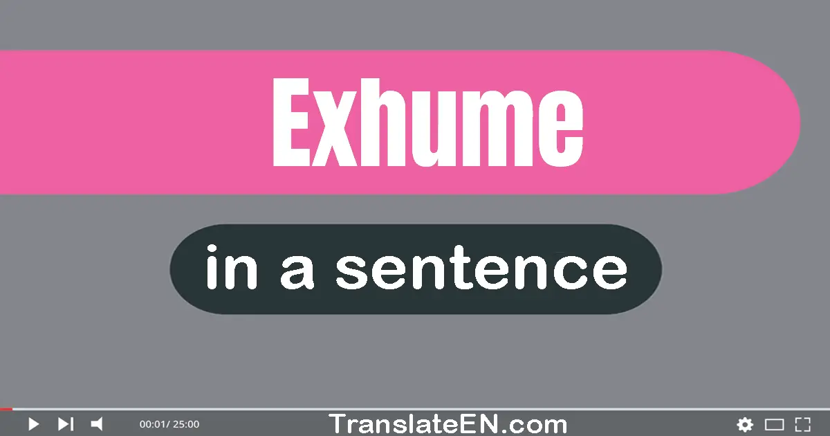 Exhume in a sentence