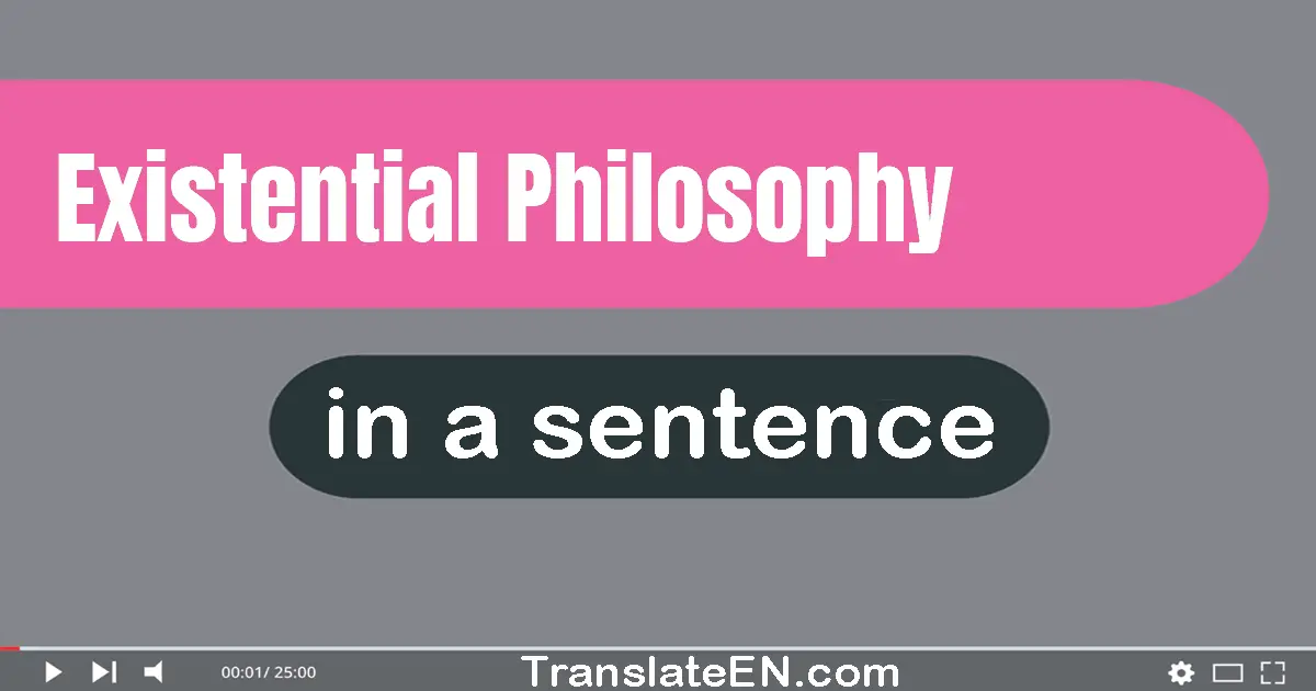 Existential Philosophy in a sentence