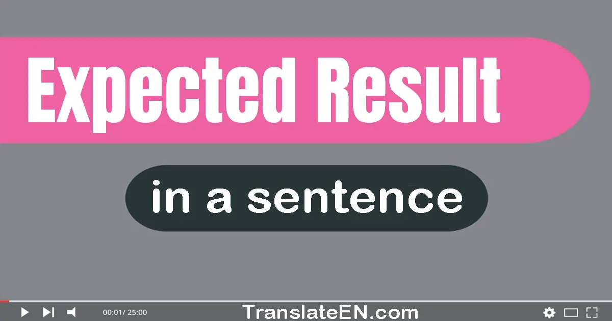 Expected Result in a sentence