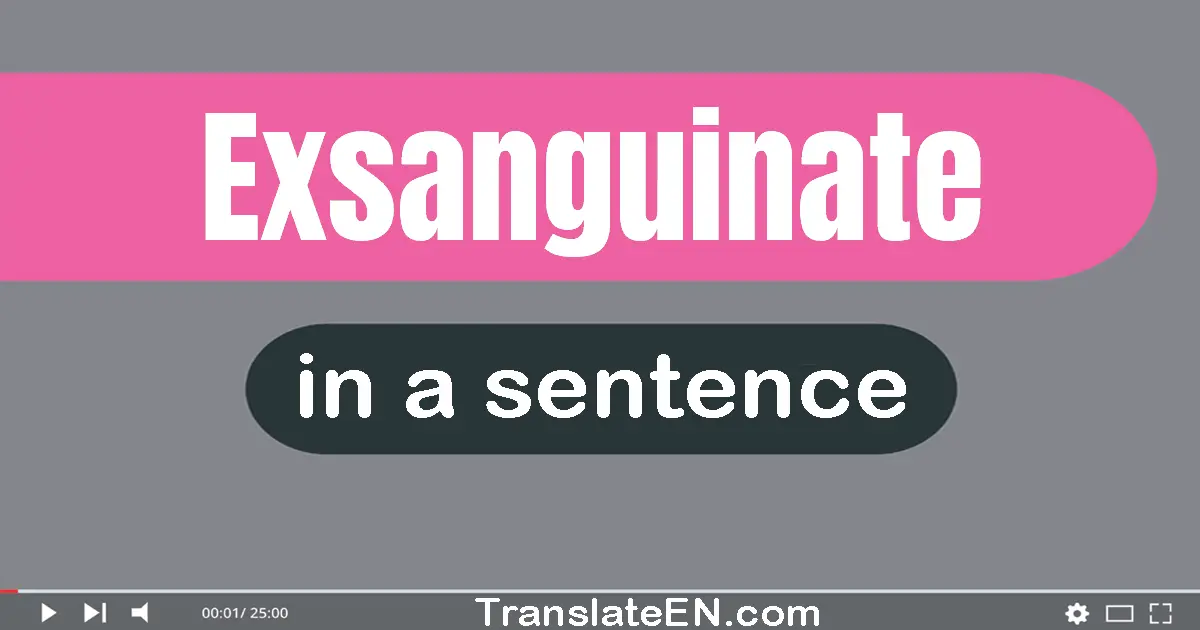 Exsanguinate in a sentence