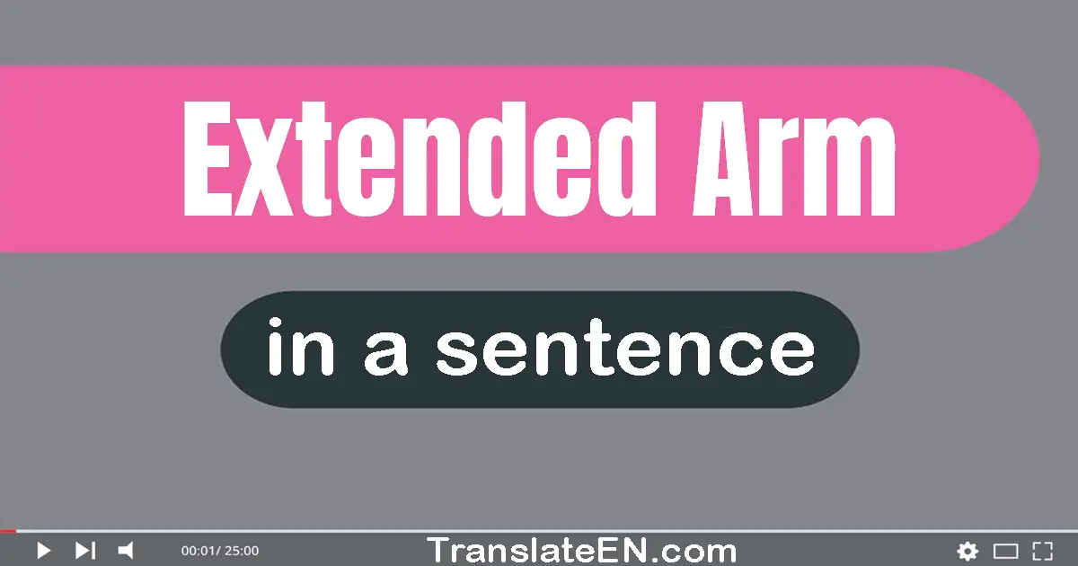 Extended Arm in a sentence