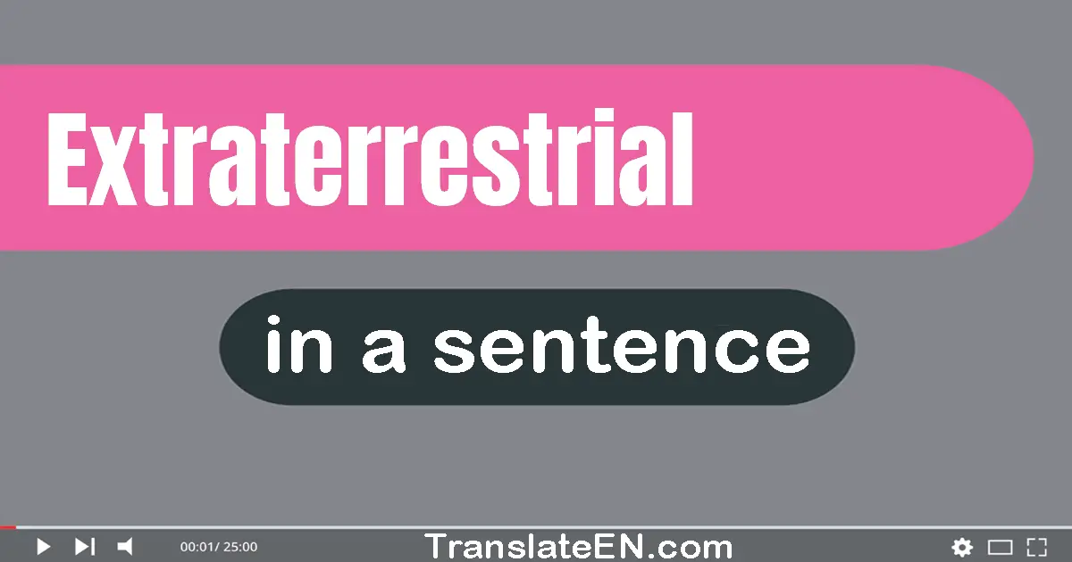 Extraterrestrial in a sentence