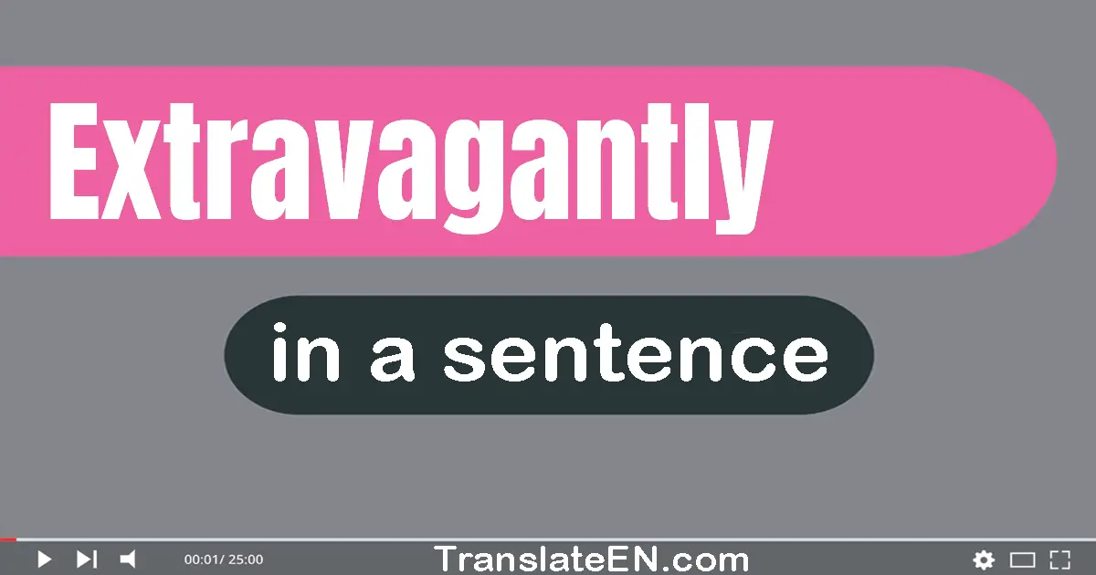 Extravagantly in a sentence