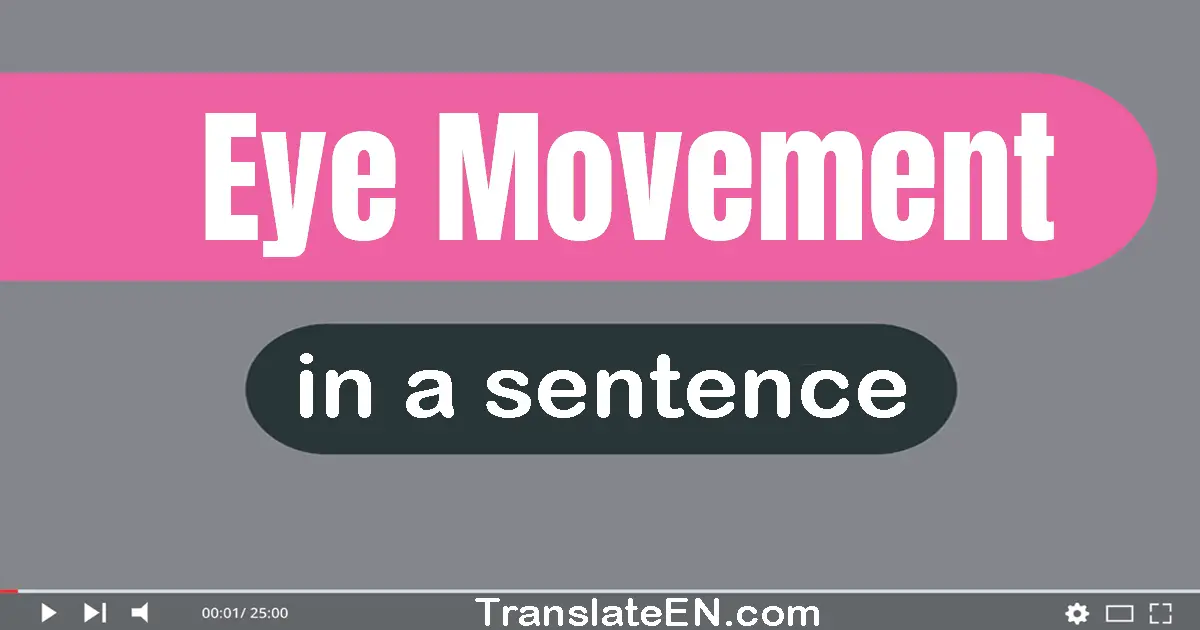 Eye Movement in a sentence