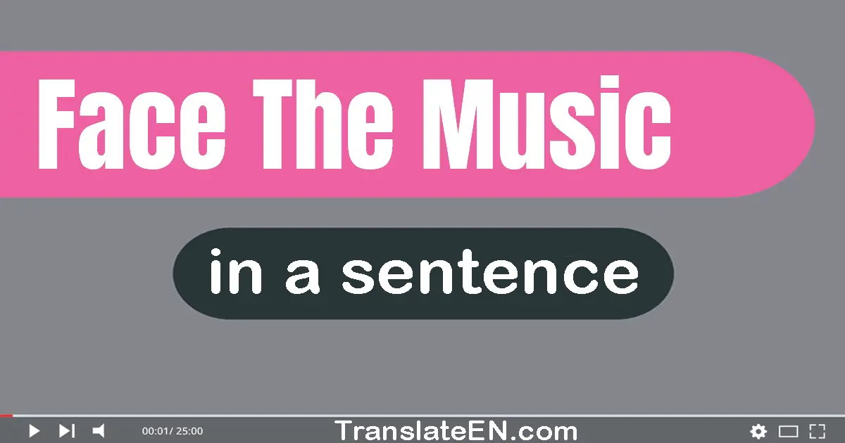 Face The Music in a sentence