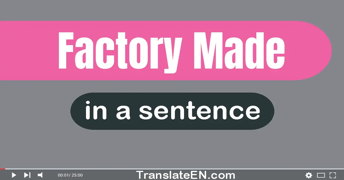 Factory-made in a sentence