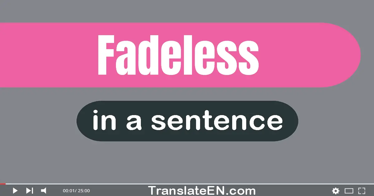 Fadeless in a sentence