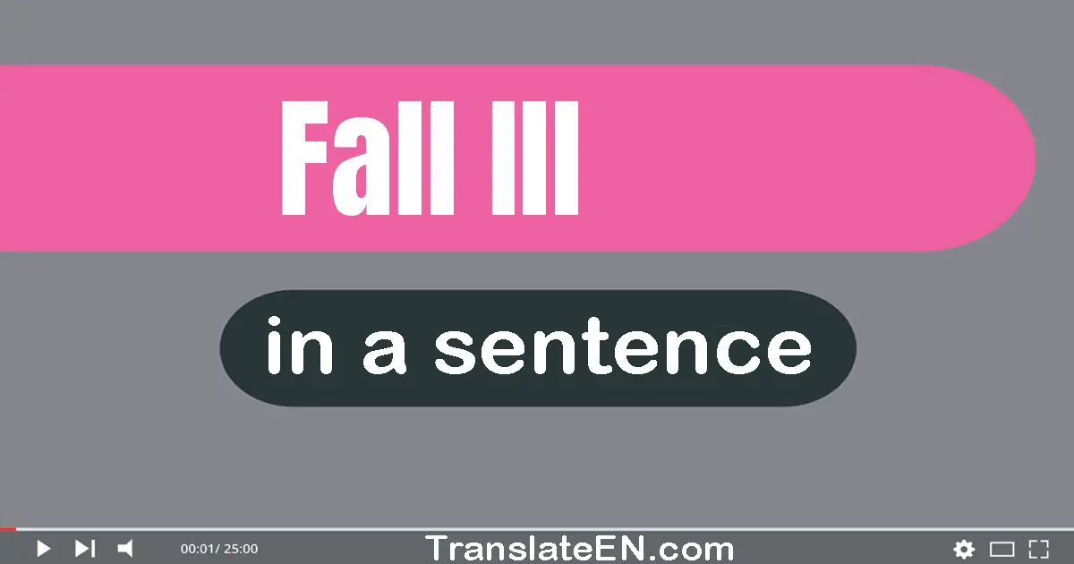 Fall Ill in a sentence